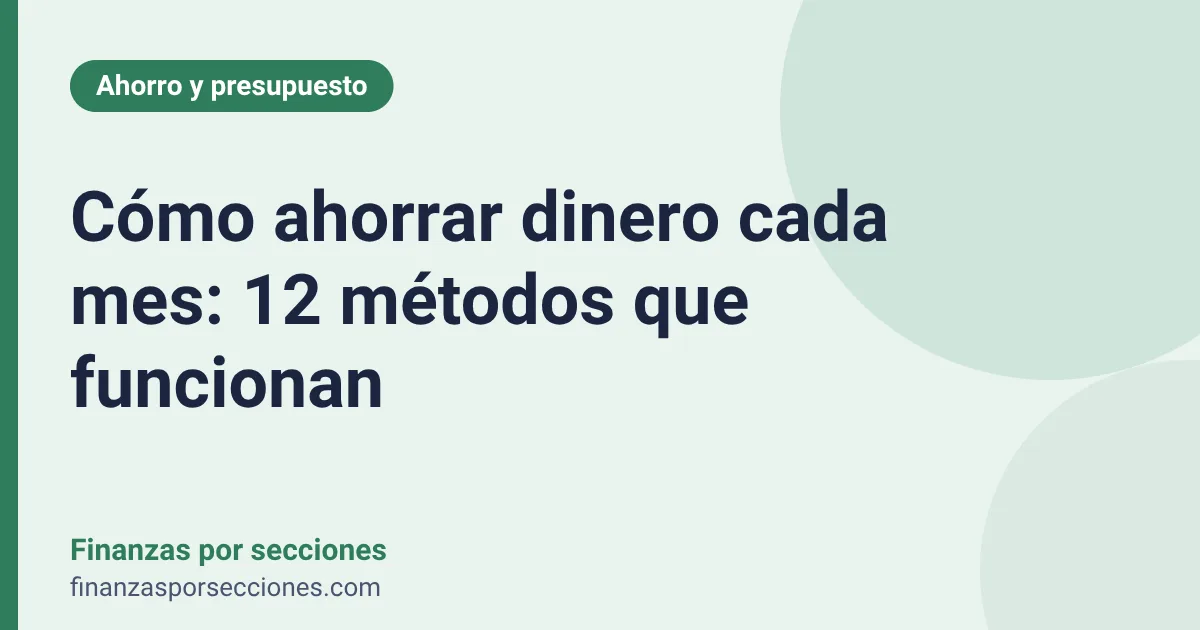 Cómo ahorrar dinero cada mes: 12 métodos que funcionan