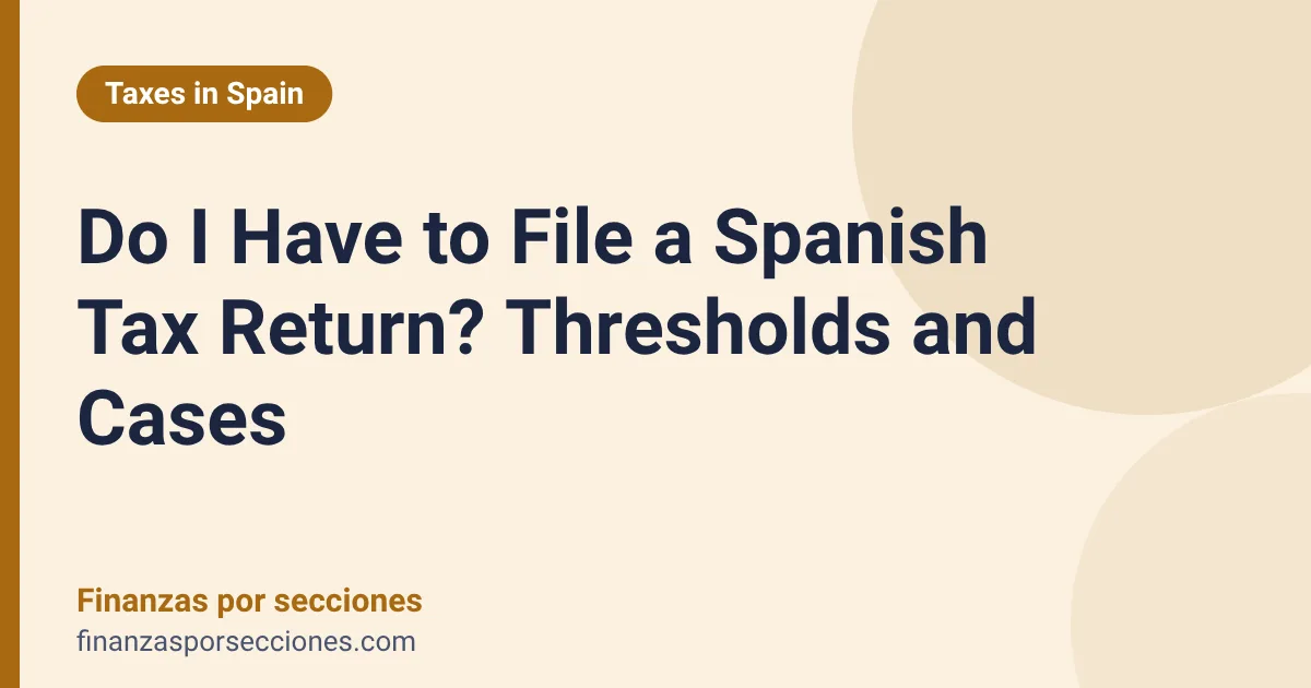Do I Have to File a Spanish Tax Return? Thresholds and Cases
